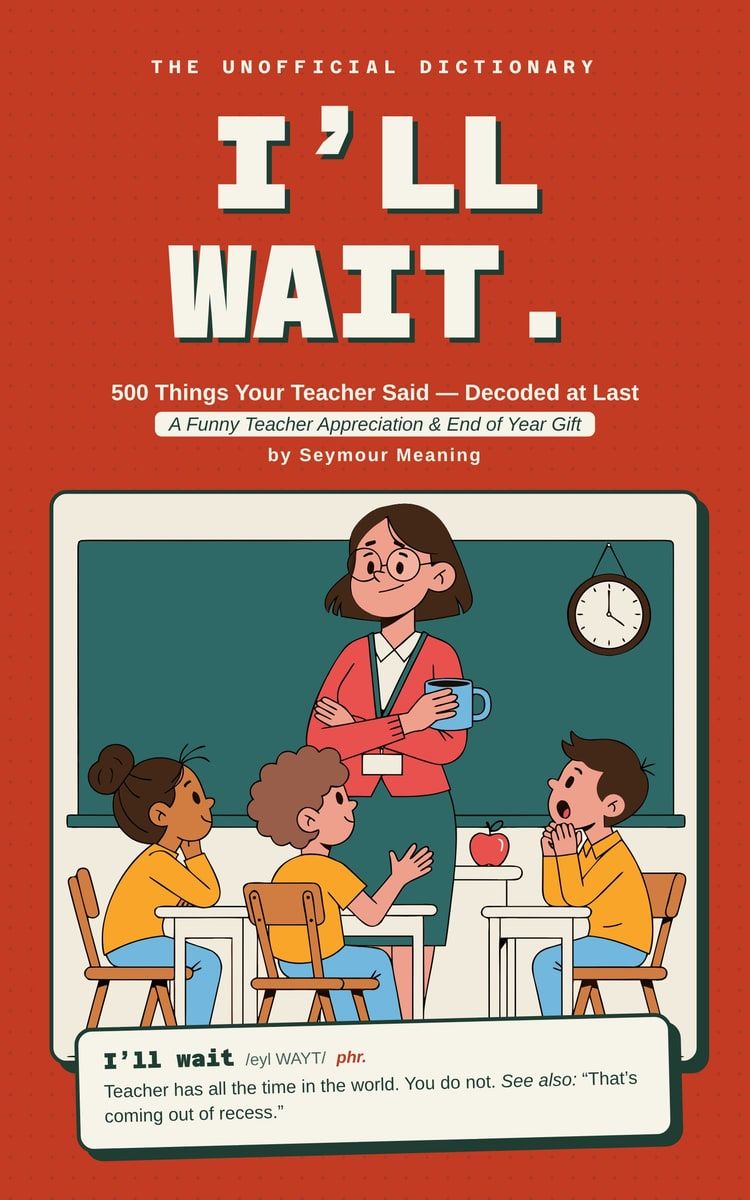Cover of I'll Wait. 500 Things Your Teacher Said — Decoded at Last, by Seymour Meaning