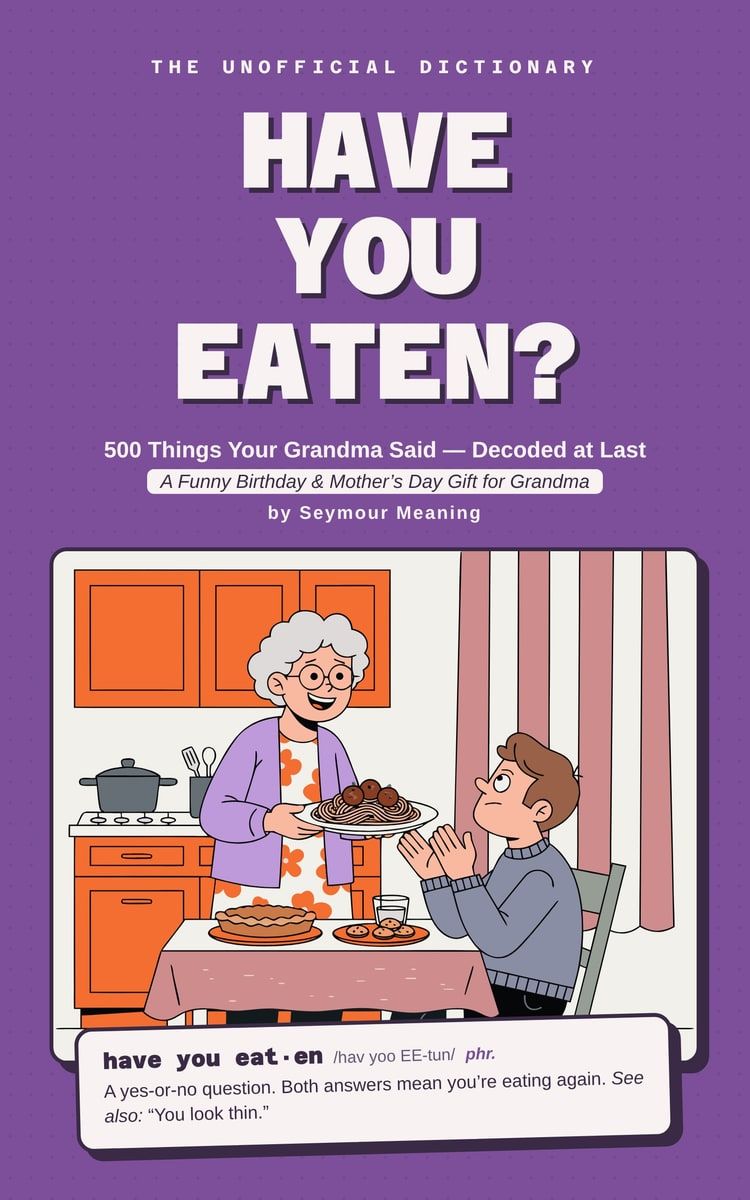 Cover of Have You Eaten? 500 Things Your Grandma Said — Decoded at Last, by Seymour Meaning