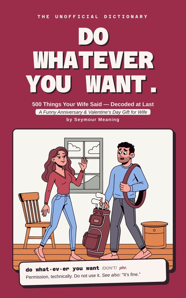 Cover of Do Whatever You Want. 500 Things Your Wife Said — Decoded at Last, by Seymour Meaning
