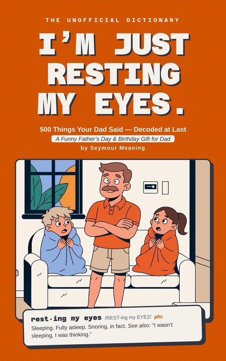 Cover of I'm Just Resting My Eyes. 500 Things Your Dad Said — Decoded at Last, by Seymour Meaning