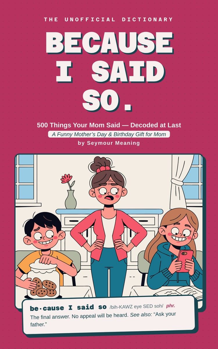 Cover of Because I Said So. 500 Things Your Mom Said — Decoded at Last, by Seymour Meaning